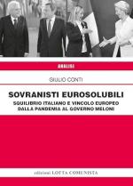74620 - Conti, G. - Sovranisti eurosolubili. Squilibrio italiano e vincolo europeo dalla pandemia al governo Meloni