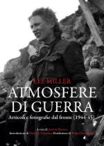 74626 - Miller, L. - Atmosfere di guerra. Articoli e fotografie dal fronte 1944-45
