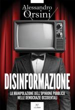 74629 - Orsini, A. - Disinformazione. La manipolazione dell'opinione pubblica nelle democrazie occidentali