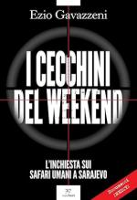 74630 - Gavazzeni, E. - Cecchini del weekend. L'inchiesta sui safari umani a Sarajevo (I)