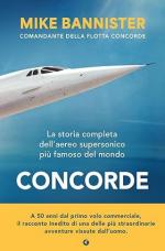 74641 - Bannister, M. - Concorde. La storia completa dell'aereo supersonico pi? famoso del mondo