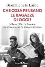 74659 - Laino, G. - Che cosa pensano le ragazze di oggi? Milano 1966 'La Zanzara' un processo che ha segnato un'epoca