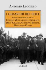 74667 - Leggiero, A. - Gerarchi del Duce. Profilo personologico di Ettore Muti, Achille Starace, Dino Grandi, Giuseppe Bottai, Galeazzo Ciano (I)