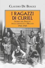 74668 - De Biaggi, C. - Ragazzi di Curiel. Storia del Fronte della Gioventu' a Milano 1943-1945 (I)