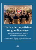 74675 - Natalizia-Mazziotti di Celso-Sorio, G.-M.-N. cur - Italia e la competizione tra grandi potenze. Dispiegamento militare, politiche nel Mediterraneo, energia (L')