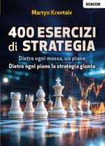 74680 - Kravtsiv, M. - 400 esercizi di strategia. Dietro ogni mossa, un piano. Dietro ogni piano la strategia giusta