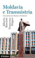 74695 - Basciani-Magno, A.-F. - Moldavia e Transnistria. Una storia tra Russia e Occidente