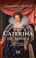 74698 - Melotti, M. - Caterina de' Medici. Una vita tra sangue e intrighi