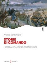 74711 - Santangelo, A. - Storie di comando. I generali italiani del Risorgimento