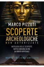 74758 - Pizzuti, M. - Scoperte archeologiche non autorizzate. Antologia delle scoperte sotto censura, oltre la verita' ufficiale