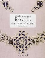 74771 - Marzorati, L. - Guida al ricamo. Reticello e merletto veneziano