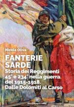 74775 - Oliva, N. - Fanterie Sarde. Storia dei Reggimenti 45. e 234. nella guerra del 1915-1918. Dalle Dolomiti al Carso