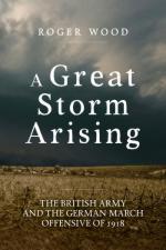 74780 - Wood, R. - Great Storm Arising. The British Army and the German March Offensive of 1918 (A)