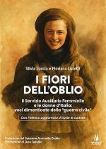 74803 - Luscia-Lusetti, S.-F. - Fiori dell'oblio. Il Servizio Ausiliario Femminile e le donne d'Italia: voci dimenticate della guerra civile (I)