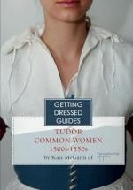 74812 - McGann, K. - Getting Dressed Guide. Tudor Common Women 1500s-1550s