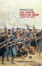 74855 - Dei, F. - 1864 l'alba del ferro e del sangue. La guerra tedesco-danese