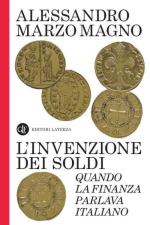 74885 - Marzo Magno, A. - Invenzione dei soldi. Quando la finanza parlava italiano (L')