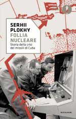 74897 - Plokhy, S. - Follia nucleare. Storia della crisi dei missili di Cuba