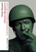 74925 - Bassani, D. - Giocare alla guerra. Come l'industria ludica militarizza le nostre menti