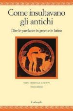 74926 - AAVV,  - Come insultavano gli antichi. Dire le parolacce in greco e latino