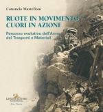74939 - Mastelloni, C. - Ruote in movimento cuori in azione. Percorso evolutivo dell'arma dei trasporti e dei materiali
