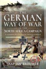 74960 - Brouwer, J.J. - German Way of War in the North African Campaign. A Lesson in Tactical Management (The)