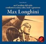 74970 - Bianchi, G. - Max Longhini. Un cavaliere del cielo combatteva senza odio, leale e generoso