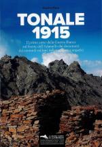 74972 - Peloia, M. - Tonale 1915. Il primo anno della Guerra Bianca sul fronte dell'Adamello dai documenti dei comandi militari italiani e austro-ungarici