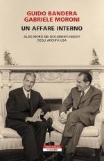 74978 - Bandera-Moroni, G.-G. - Affare interno. Aldo Moro nei documenti inediti degli archivi USA (Un)