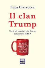 75007 - Ciarrocca, L. - Clan Trump. Tutti gli uomini e le donne del potere MAGA (Il)