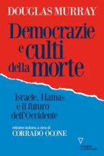 75009 - Murray, D. - Democrazie e culti della morte. Israele Hamas e il futuro dell'Occidente