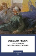 75018 - AAVV,  - Soldato prega! Le preghiere del soldato italiano