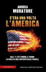 75072 - Muratore, A. - C'era una volta l'America. Dall'11 settembre a Trump, la crisi di una superpotenza fragile