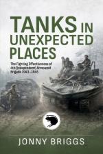 75162 - Briggs, J. - Tanks in Unexpected Places. The Fighting Effectiveness of 4th (Independent) Armoured Brigade 1943-45