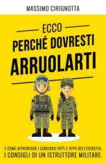 75198 - Cirignotta, M. - Ecco perche' dovresti arruolarti. E come affrontare i concorsi VFP1 e VFP4 dell'esercito. I consigli di un istruttore militare