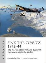 64841 - Konstam, A. - Air Campaign 007: Sink the Tirpitz 1942-44. The RAF and Fleet Air Arm duel with Germany's mighty battleship