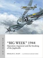 59386 - Dildy-Turner, D.C.-G. - Air Campaign 027: 'Big Week' 1944. Operation Argument and the breaking of the Jagdwaffe