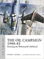 70145 - Zaloga-Groult, S.J.-E.A. - Air Campaign 030: Oil Campaign 1944-45. Draining the Wehmacht's Lifebood