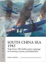 71466 - Lardas-Cano Rodrigues, M.-I. - Air Campaign 036: South China Sea 1945. Task Force 38's bold carrier rampage in Formosa, Luzon, and Indochina