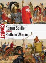 67702 - Sheppard-Shumate, S.-J. - Combat 050: Roman Soldier vs Parthian Warrior. Carrhae to Nisibis, 53 BC-AD 217