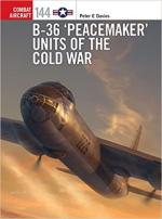 70162 - Davies, P.E. - Combat Aircraft 144: B-36 'Peacemaker' Units of the Cold War