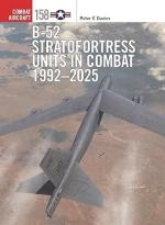 74123 - Davies, P.E. - Combat Aircraft 158: B-52 Stratofortress Units in Combat 1992-2025