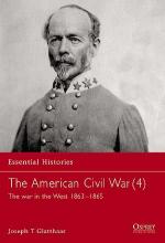 21678 - Glatthaar, J.T. - Essential Histories 011: American Civil War (4) The war in the West 1863-1865