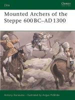 29899 - Karasulas-McBride, A.-A. - Elite 120: Mounted Archers of the Steppe 600 BC-AD 1300