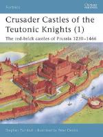 27023 - Turnbull-Dennis, S.-P. - Fortress 011: Crusader Castles of the Teutonic Knights (1) The red brick castles of Prussia 1230-1466