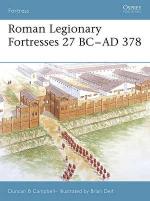 33457 - Campbell, D.B. - Fortress 043: Roman Legionary Fortresses 27 BC-AD 378