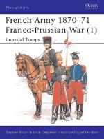 17265 - Shann-Burn, S.-J. - Men-at-Arms 233: French Army 1870-71 Franco-Prussian War (1) Imperial Troops